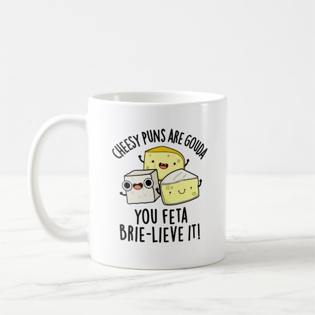 Cheesy Puns Are Gouda You Feta Brie-lieve It Coffee Mug (Left)