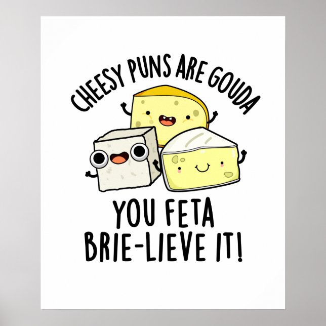 Cheesy Puns Are Gouda You Feta Brie-lieve It Poster (Front)