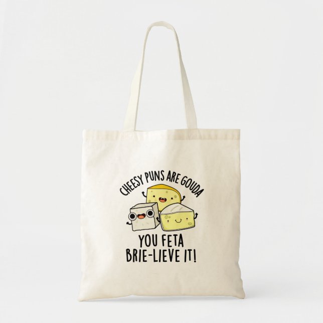 Cheesy Puns Are Gouda You Feta Brie-lieve It Tote Bag (Front)