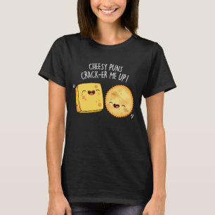 Cheesy Puns Crack-er Me Up Funny Cheese Pun Dark B T-Shirt