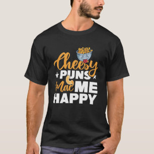 Cheesy Puns Mac Me Happy Macaroni Mac And Cheese T-Shirt