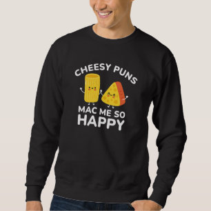 Cheesy Puns Mac Me So Happy Sweatshirt