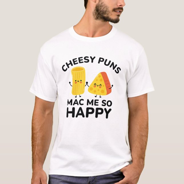 Cheesy Puns Mac Me So Happy T-Shirt (Front)