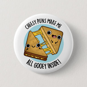 Cheesy Puns Make Me Gooey Inside Cute Cheese Pun 6 Cm Round Badge