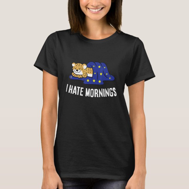 Cheetah Tired  Cheetah I Hate Mornings T-Shirt (Front)