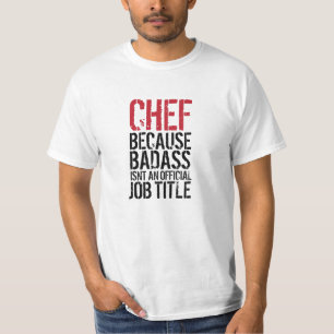 Chef Because Badass Isn't an official Job Title T-Shirt