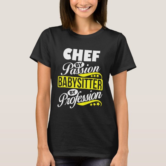 Chef By Passion Babysitter By Profession T Shirt (Front)