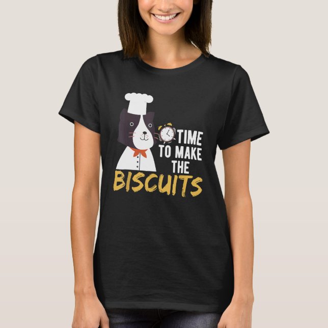 Chef Cat   Time To Make Biscuits  3 T-Shirt (Front)