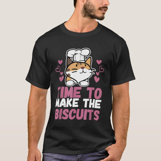 Chef Cat   Time To Make Biscuits  4 T-Shirt (Front)