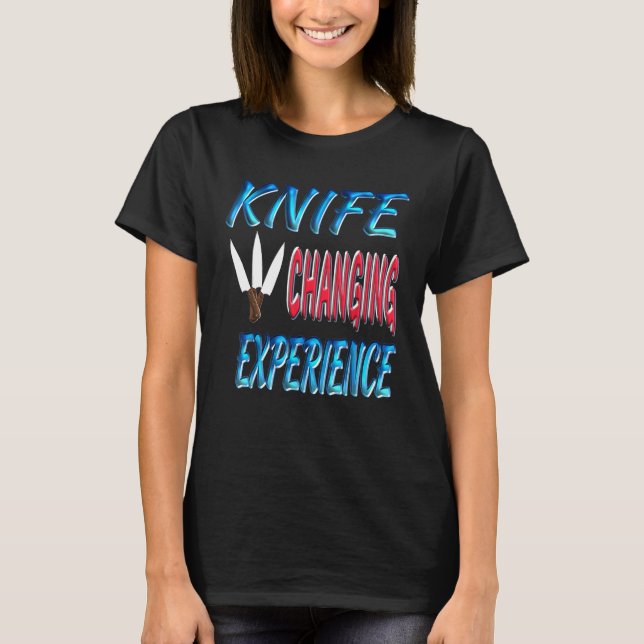 Chef - Chef Knife Changing Experience Knifemaker F T-Shirt (Front)