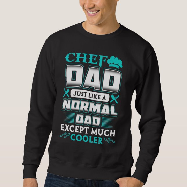 Chef Dad Just Like A Normal Dad Except Much Cooler Sweatshirt (Front)