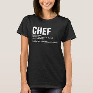 Chef  Definition Person Who Cooks Like You Only Be T-Shirt