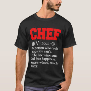Chef Definition Who Turns Food Into Happiness Cook T-Shirt