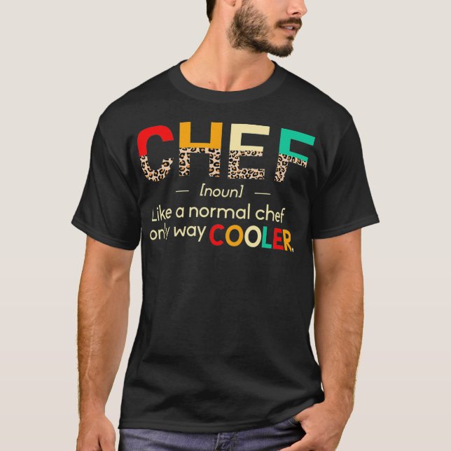 Chef Funny Definition Only Cooler Leopard Chef ame T-Shirt (Front)
