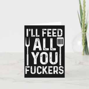 Chef I'll Feed All You F #ckers Funny Bbq Grill Co Card