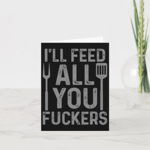 Chef I'll Feed All You F#ckers Funny Bbq Grilling  Card