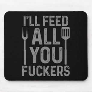 Chef I'll Feed All You F#ckers Funny Bbq Grilling Mouse Pad