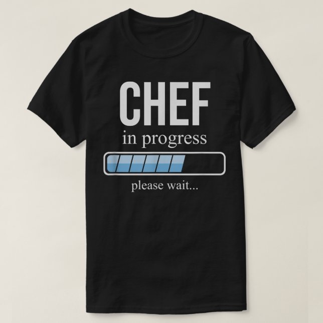 Chef in progress, cooking school, Please wait  T-Shirt (Design Front)
