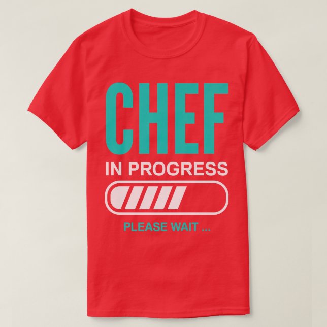 Chef In Progress Please Wait Cooking Cook Chef T-Shirt (Design Front)