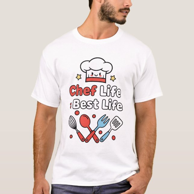 Chef Life = Best Life – Cute Kitchen Vibes T-Shirt (Front)