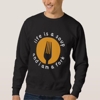Chef Misfit quote Life is a Soup I'm a Fork Sweatshirt