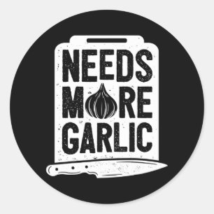Chef Needs More Garlic Funny Men Women Cook Classic Round Sticker
