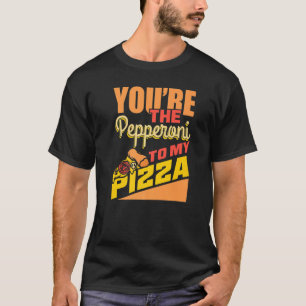 Chef Quotes Youu2019re The Pepperoni To My Pizza T-Shirt