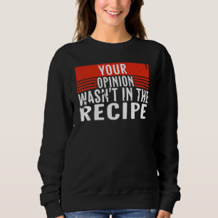 Chef Saying Cooking Your Opinion Wasn't In The Rec Sweatshirt