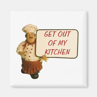 Chef Says Get Out Of My Kitchen Magnet
