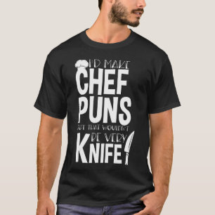 Chef u2013 Cooking Kitchen Chef Cook Pun Jokes T-Shirt