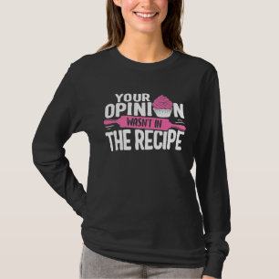 Chef Your Opinion Wasnt In Recipe Baking Cupcakes T-Shirt