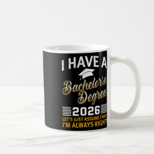 Chelor I Have A Chelors Degree 2026 Funny Graduati Coffee Mug
