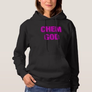 Chem God Ironic Gag For Chemistry Idiots Or Actual Hoodie