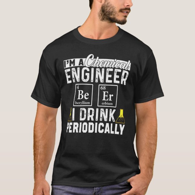 Chemical Engineer Beer Periodically Engineering T-Shirt (Front)