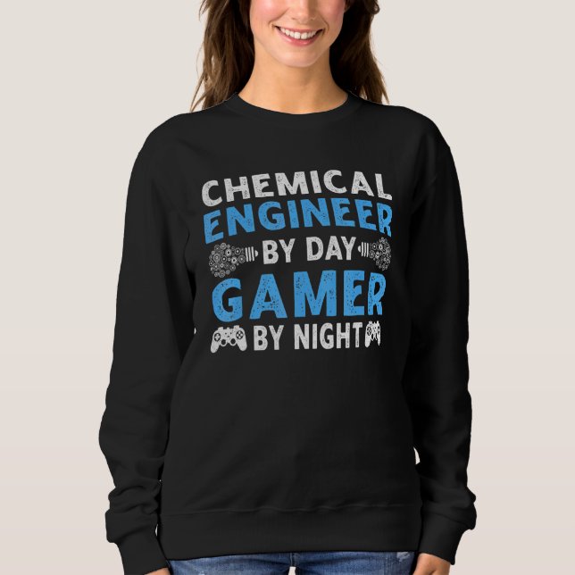 Chemical Engineer By Day Gamer By Night Gaming Dad Sweatshirt (Front)