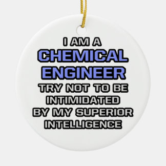 Chemical Engineer Joke ... Superior Intelligence Ceramic Ornament