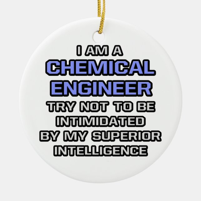 Chemical Engineer Joke ... Superior Intelligence Ceramic Ornament (Front)