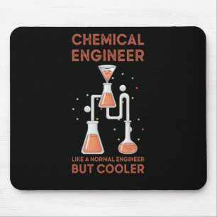 Chemical Engineer Like A Normal Engineer But Coole Mouse Pad