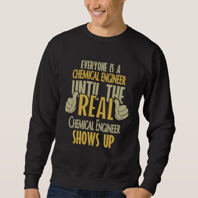 Chemical Engineer Until The Real One Shows Up Sweatshirt (Front)