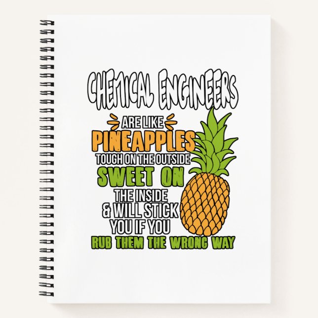 Chemical Engineers Are Like Pineapples. Notebook (Front)