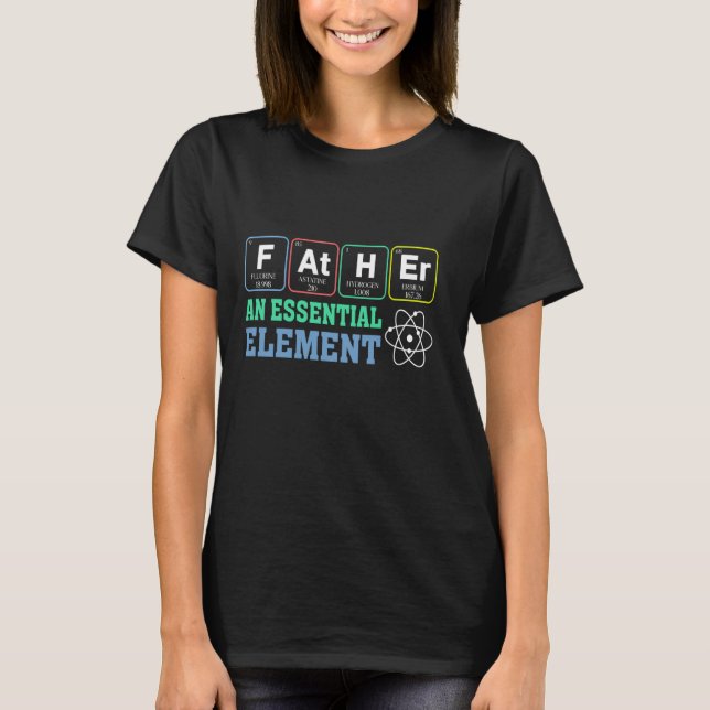 Chemical Periodic Father An Essential Element T-Shirt (Front)