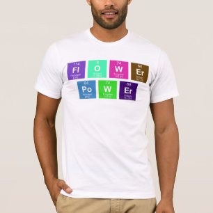 Chemical periodic table of elements: FlOWEr PoWEr T-Shirt