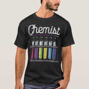 Chemist All Have Solution Chemistry T-Shirt