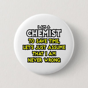 Chemist...Assume I Am Never Wrong 6 Cm Round Badge