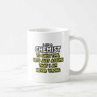Chemist...Assume I Am Never Wrong Coffee Mug