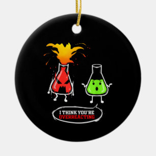 Chemist   Chemical Lab Chemistry You Are Overreact Ceramic Ornament