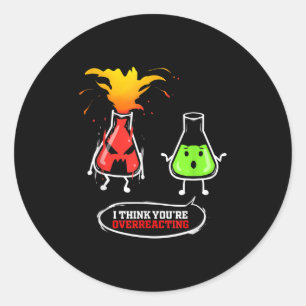 Chemist Chemical Lab Chemistry You Are Overreact Classic Round Sticker