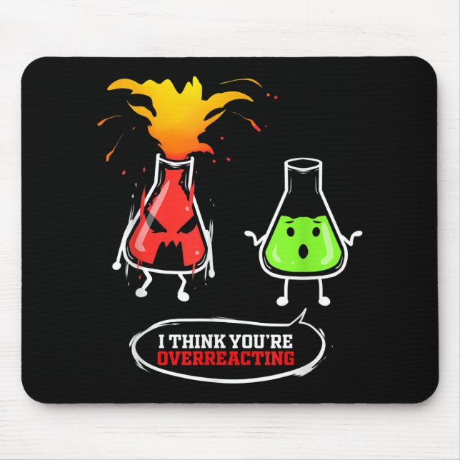 Chemist   Chemical Lab Chemistry You Are Overreact Mouse Pad (Front)