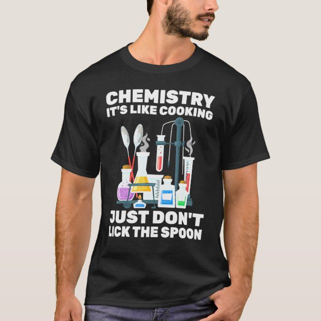 Chemist - Chemistry Its Like Cooking - - Scientist T-Shirt (Front)