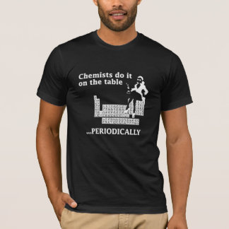 CHEMIST DO IT ON THE TABLE PERIODICALLY T-Shirt